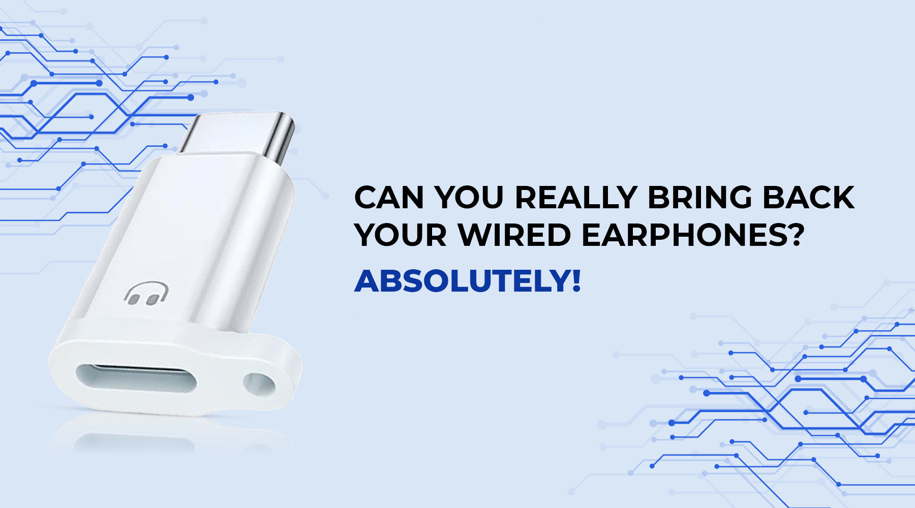 Can you Really Bring Back your Wired Earphones? Absolutely!