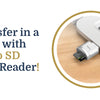 Transfer in a Blink with Micro SD Card Reader!